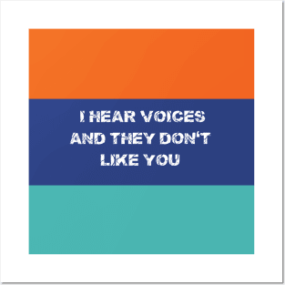 I Hear Voices And They Don't Like You T-shirts Hoodies and Gifts Posters and Art